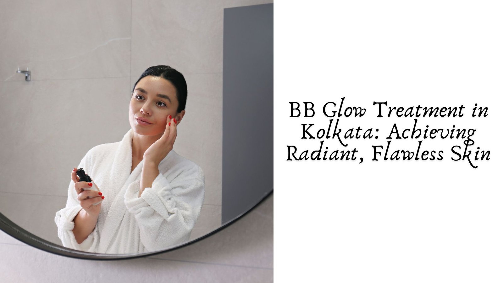 BB Glow Treatment in Kolkata: Achieving Radiant, Flawless Skin