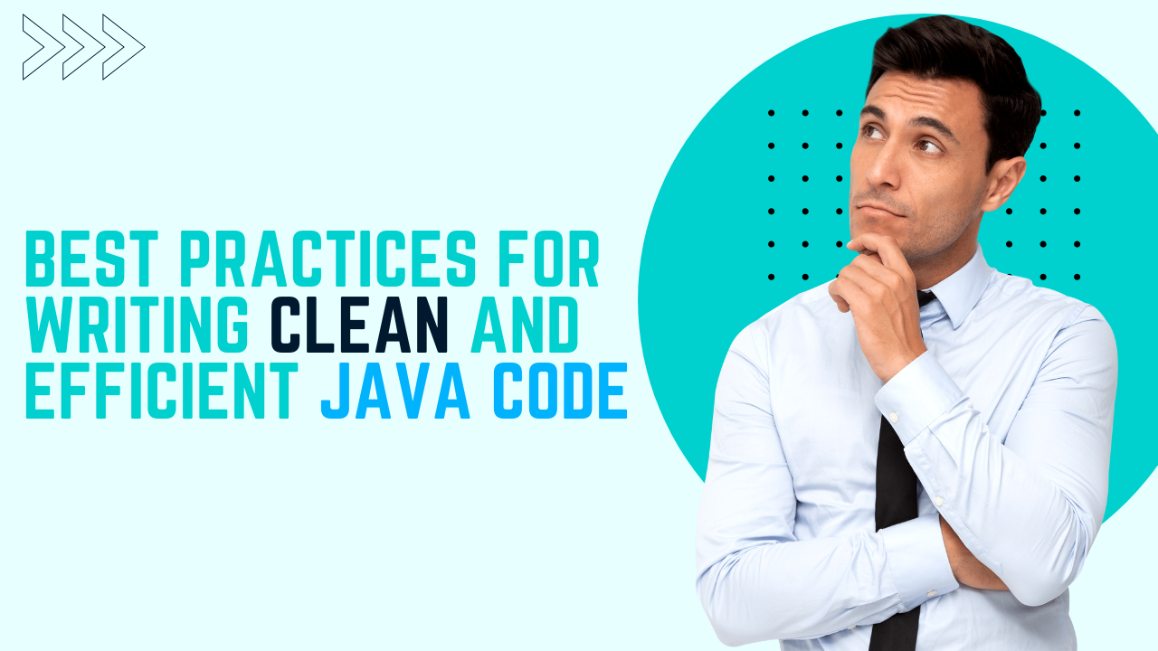 Best Practices for Writing Clean and Efficient Java Code