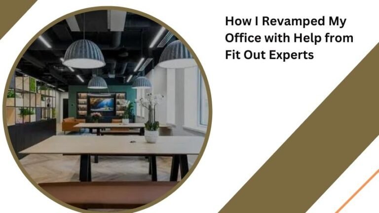 How I Revamped My Office with Help from Fit Out Experts