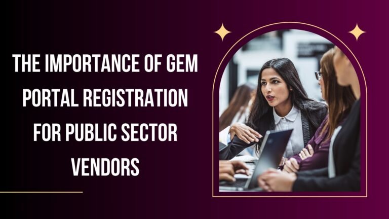 The Importance of GeM Portal Registration for Public Sector Vendors