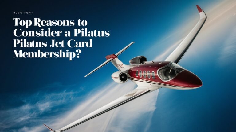 Top Reasons to Consider a Pilatus Jet Card Membership