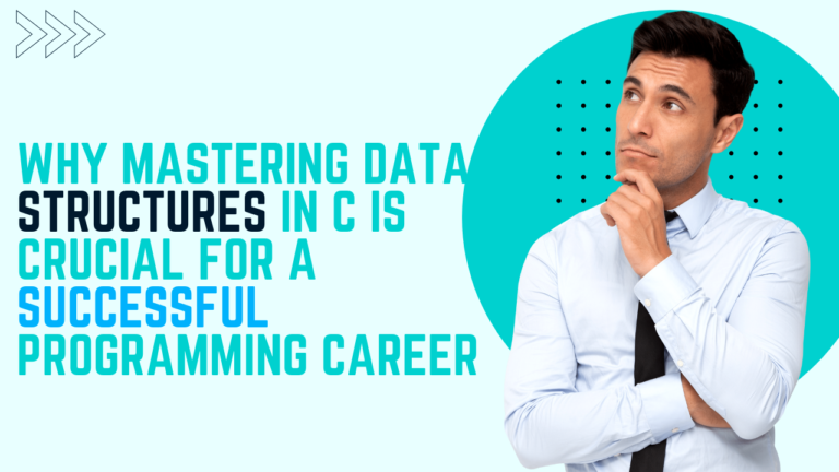 Why Mastering Data Structures in C is Crucial for a Successful Programming Career