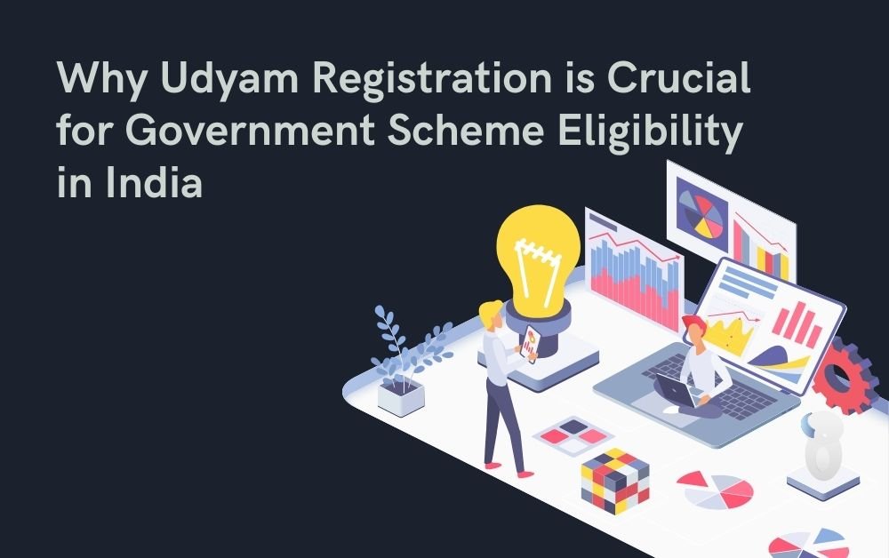 Why Udyam Registration is Crucial for Government Scheme Eligibility in India