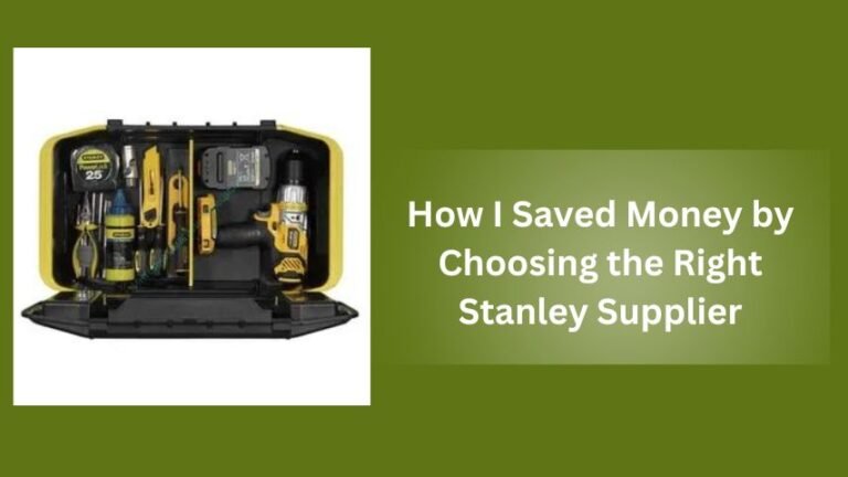 How I Saved Money by Choosing the Right Stanley Supplier