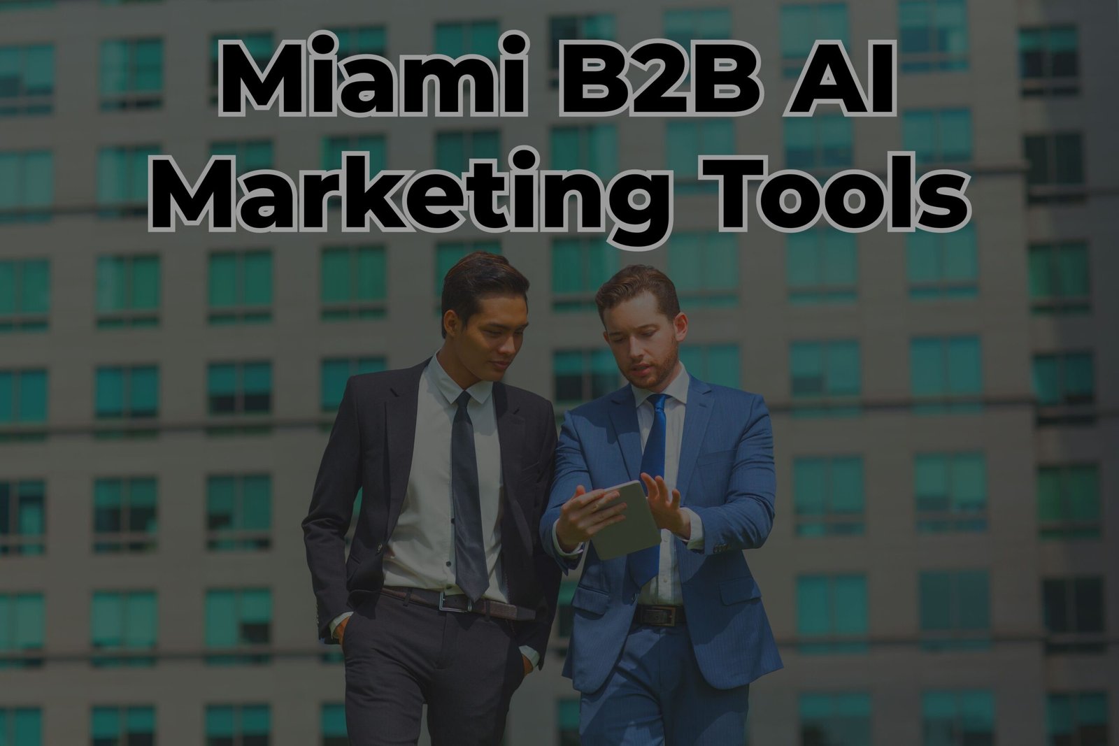 The Ultimate Guide to Miami B2B AI Marketing Tools: Revolutionizing Business Strategies