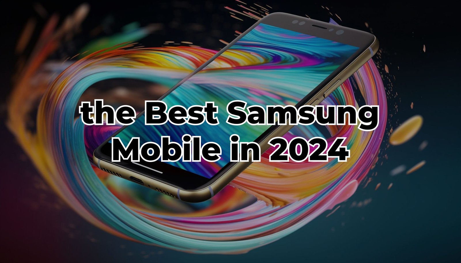 The Ultimate Guide to Choosing the Best Samsung Mobile in 2024